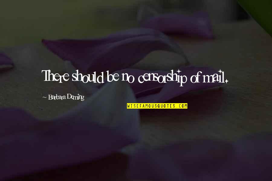 In Memorial Of Mother Quotes By Barbara Deming: There should be no censorship of mail.