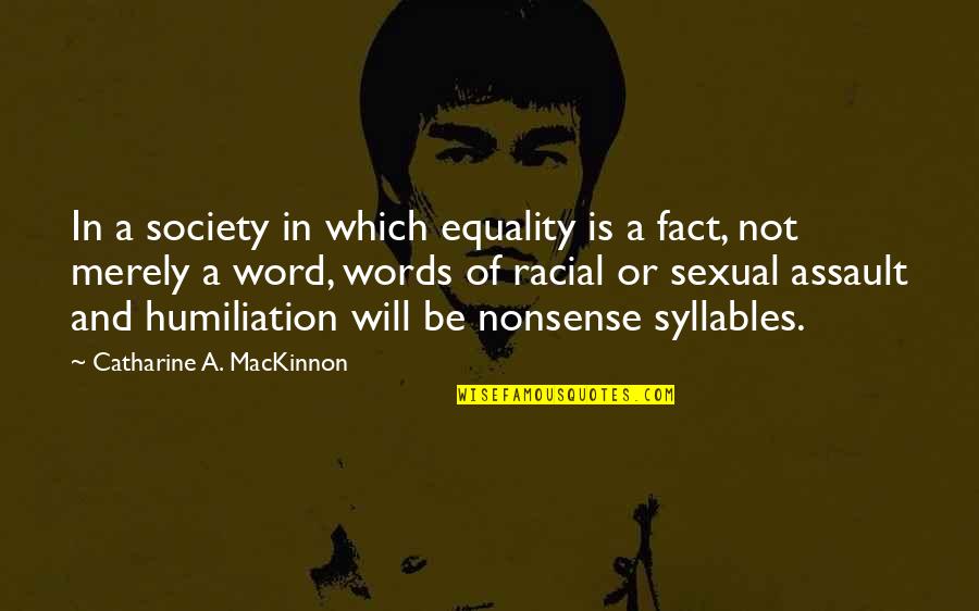 In Memorial Of Mother Quotes By Catharine A. MacKinnon: In a society in which equality is a