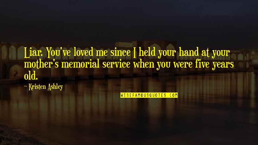 In Memorial Of Mother Quotes By Kristen Ashley: Liar. You've loved me since I held your