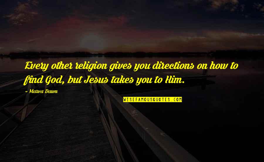 In Memorial Of Mother Quotes By Marva Dawn: Every other religion gives you directions on how
