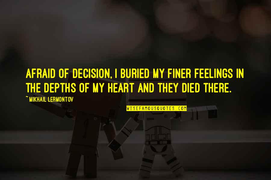 In Memorial Of Mother Quotes By Mikhail Lermontov: Afraid of decision, I buried my finer feelings