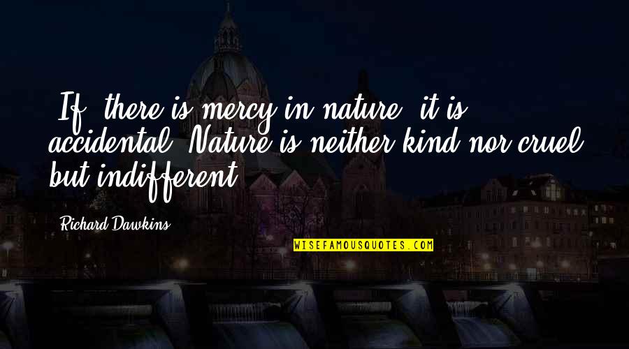 In Memorial Of Mother Quotes By Richard Dawkins: [If] there is mercy in nature, it is