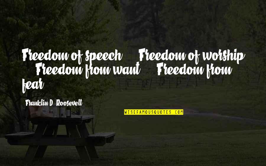 In Memorial Of Quotes By Franklin D. Roosevelt: Freedom of speech ... Freedom of worship ...