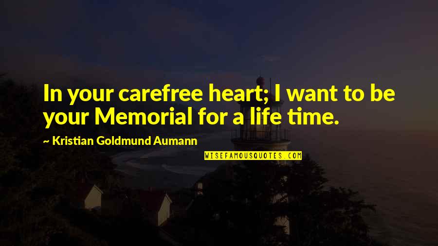 In Memorial Of Quotes By Kristian Goldmund Aumann: In your carefree heart; I want to be