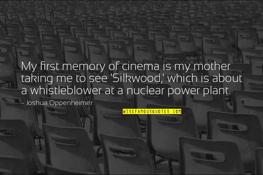 In Memory Of A Mother Quotes By Joshua Oppenheimer: My first memory of cinema is my mother