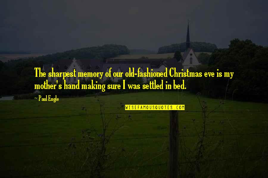 In Memory Of A Mother Quotes By Paul Engle: The sharpest memory of our old-fashioned Christmas eve