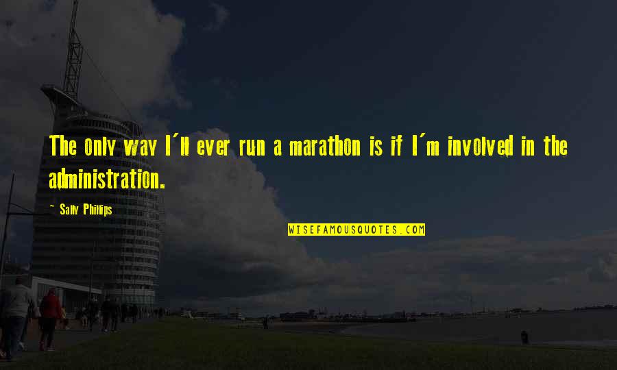 In Memory Of Brother In Law Quotes By Sally Phillips: The only way I'll ever run a marathon