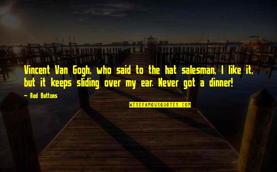 In Memory Of Dad Quotes By Red Buttons: Vincent Van Gogh, who said to the hat In Memory Of Dad Quotes By Red Buttons: Vincent Van Gogh, who said to the hat