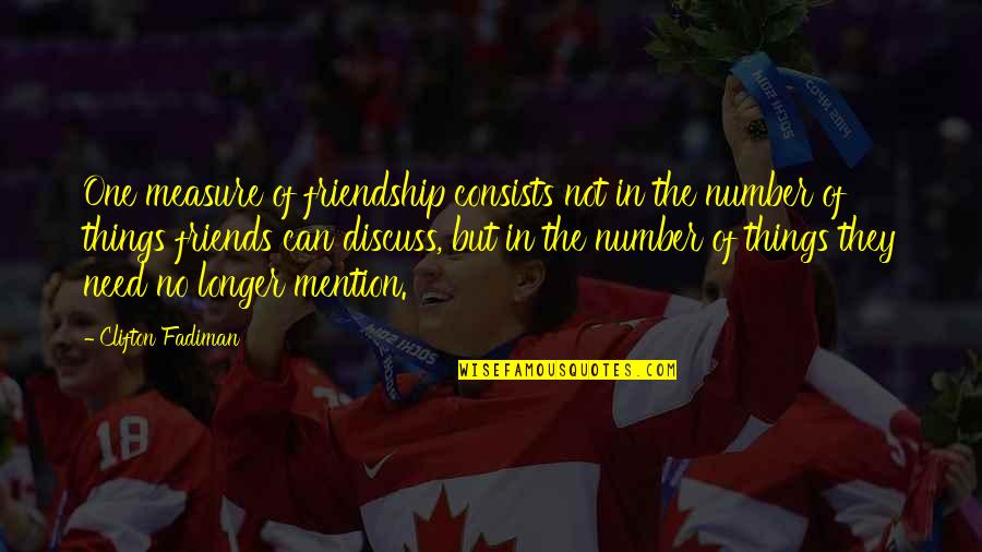 In Memory Of Friendship Quotes By Clifton Fadiman: One measure of friendship consists not in the