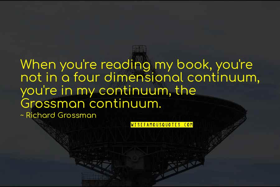 In Memory Of Loved Ones Quotes By Richard Grossman: When you're reading my book, you're not in