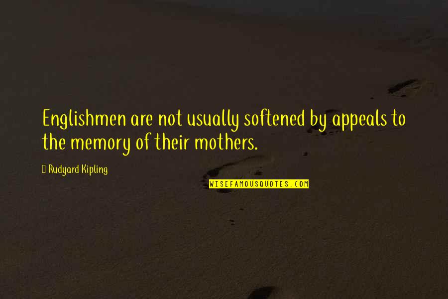 In Memory Of Mothers Quotes By Rudyard Kipling: Englishmen are not usually softened by appeals to