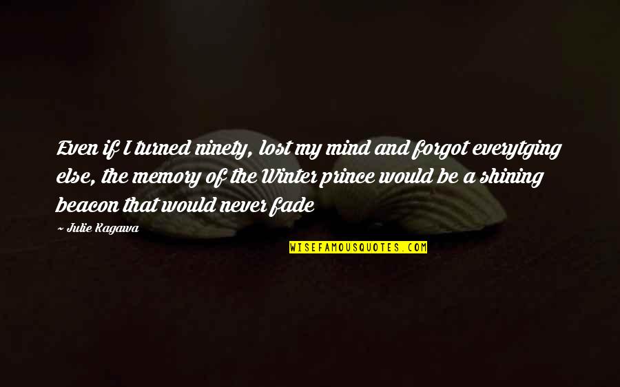 In Memory Of My Daughter Quotes By Julie Kagawa: Even if I turned ninety, lost my mind