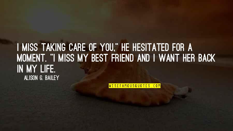 In Miss You Quotes By Alison G. Bailey: I miss taking care of you," he hesitated In Miss You Quotes By Alison G. Bailey: I miss taking care of you," he hesitated