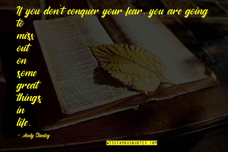 In Miss You Quotes By Andy Stanley: If you don't conquer your fear, you are In Miss You Quotes By Andy Stanley: If you don't conquer your fear, you are