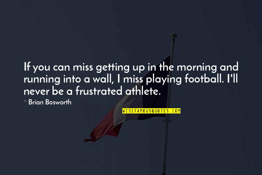 In Miss You Quotes By Brian Bosworth: If you can miss getting up in the In Miss You Quotes By Brian Bosworth: If you can miss getting up in the