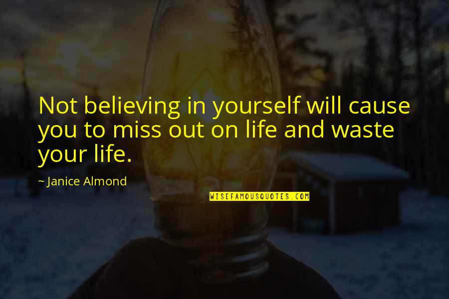 In Miss You Quotes By Janice Almond: Not believing in yourself will cause you to