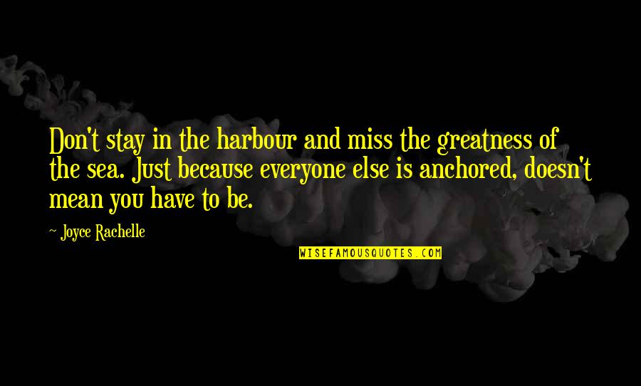 In Miss You Quotes By Joyce Rachelle: Don't stay in the harbour and miss the In Miss You Quotes By Joyce Rachelle: Don't stay in the harbour and miss the