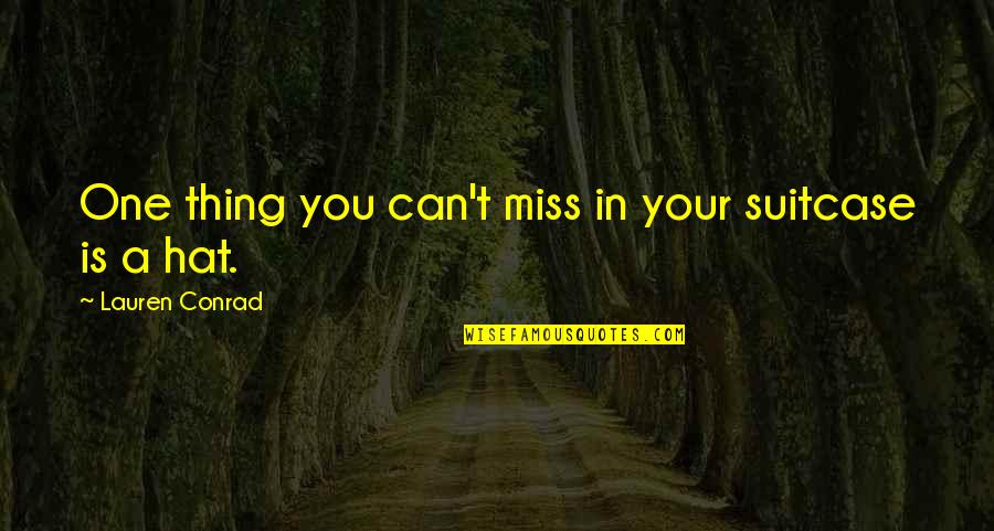In Miss You Quotes By Lauren Conrad: One thing you can't miss in your suitcase In Miss You Quotes By Lauren Conrad: One thing you can't miss in your suitcase