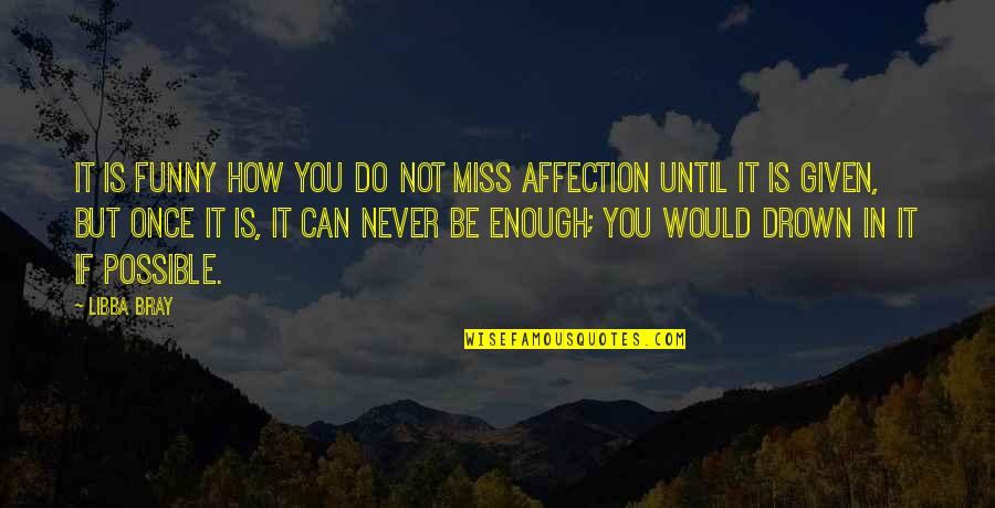 In Miss You Quotes By Libba Bray: It is funny how you do not miss In Miss You Quotes By Libba Bray: It is funny how you do not miss