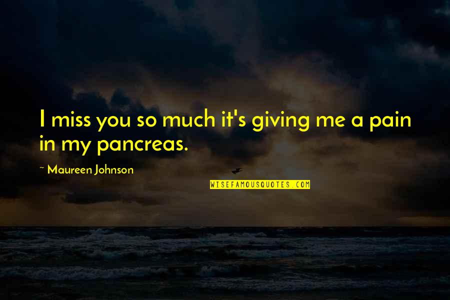 In Miss You Quotes By Maureen Johnson: I miss you so much it's giving me In Miss You Quotes By Maureen Johnson: I miss you so much it's giving me