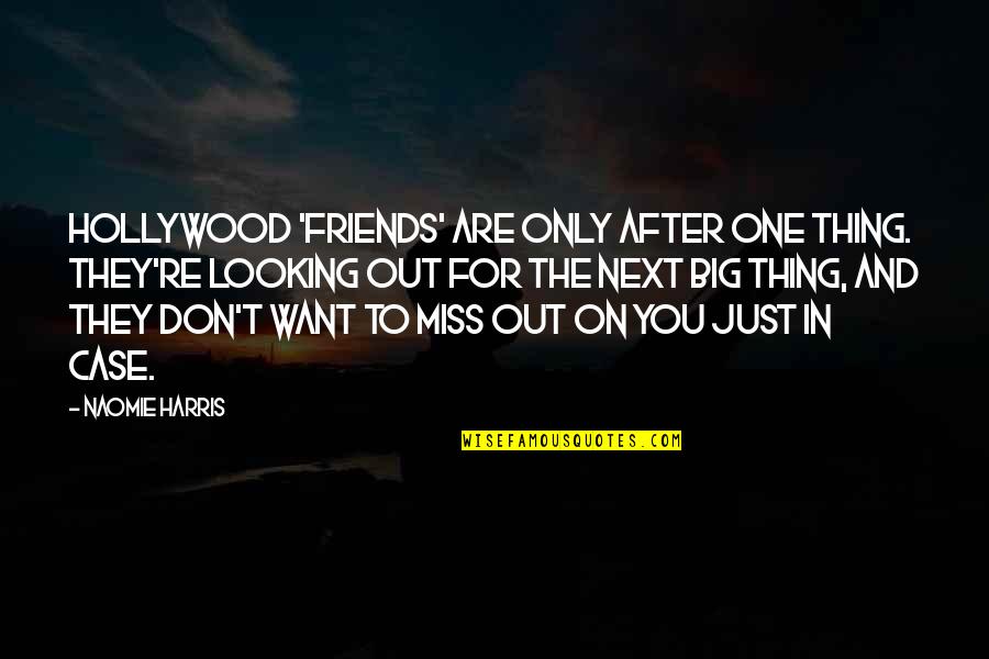 In Miss You Quotes By Naomie Harris: Hollywood 'friends' are only after one thing. They're In Miss You Quotes By Naomie Harris: Hollywood 'friends' are only after one thing. They're