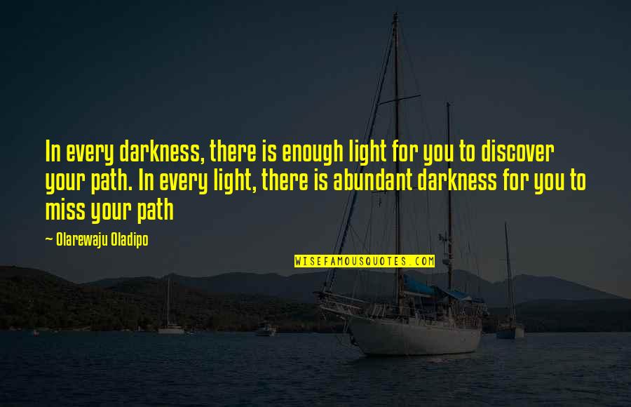 In Miss You Quotes By Olarewaju Oladipo: In every darkness, there is enough light for In Miss You Quotes By Olarewaju Oladipo: In every darkness, there is enough light for