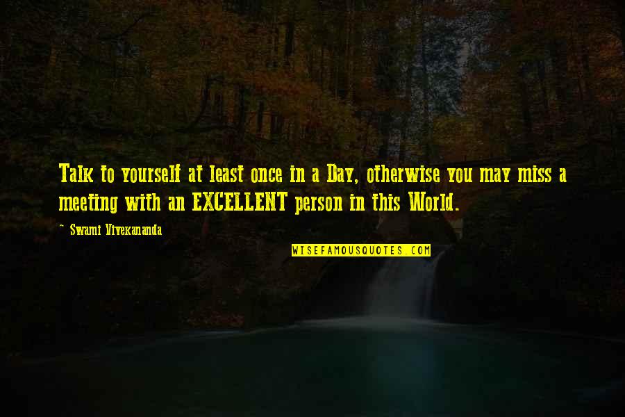 In Miss You Quotes By Swami Vivekananda: Talk to yourself at least once in a In Miss You Quotes By Swami Vivekananda: Talk to yourself at least once in a