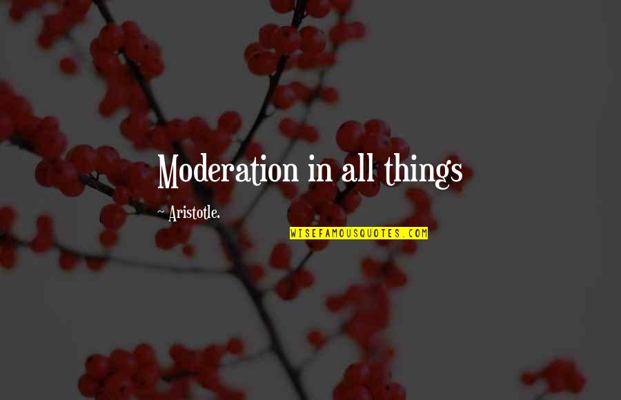 In Moderation Quotes By Aristotle.: Moderation in all things