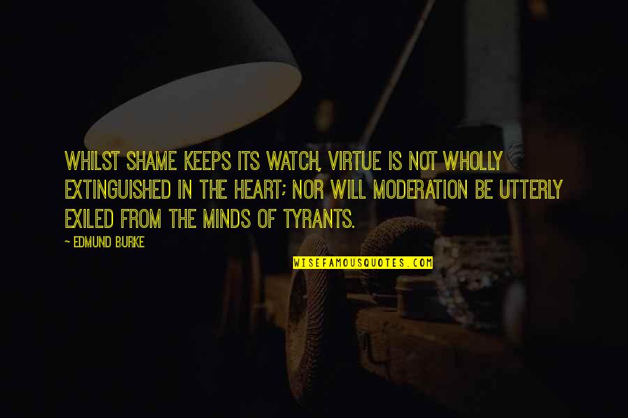 In Moderation Quotes By Edmund Burke: Whilst shame keeps its watch, virtue is not