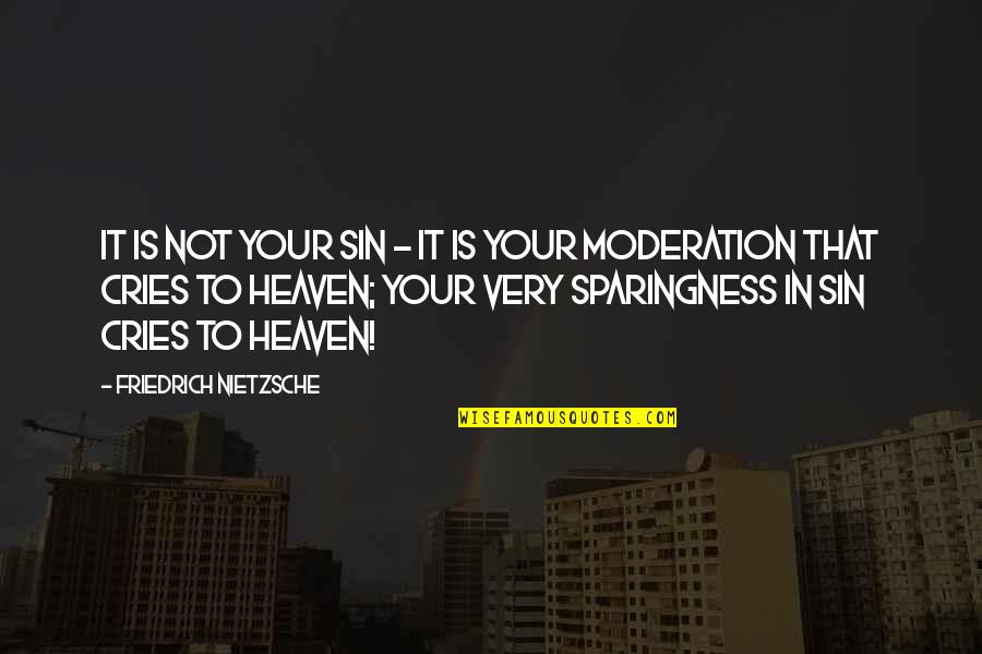 In Moderation Quotes By Friedrich Nietzsche: It is not your sin - it is