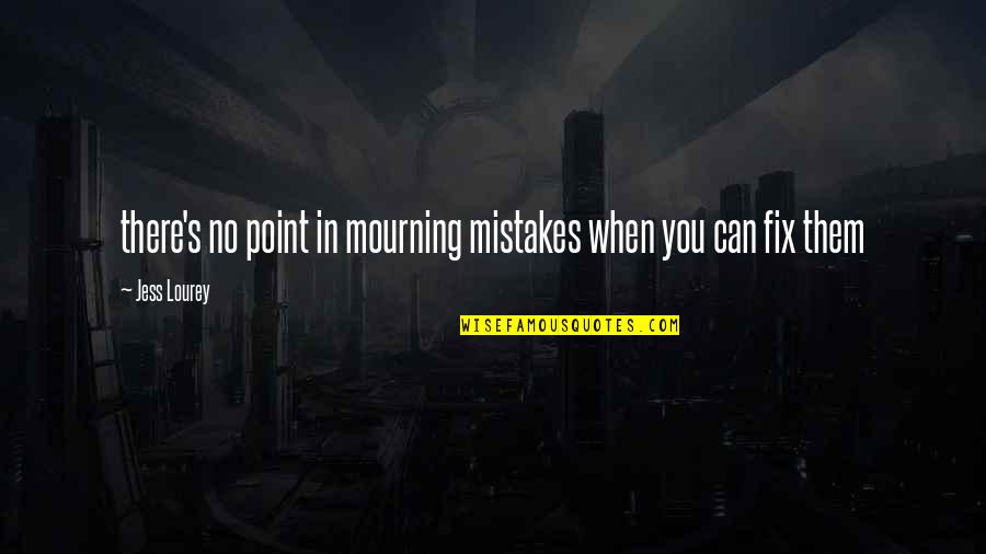 In Mourning Quotes By Jess Lourey: there's no point in mourning mistakes when you