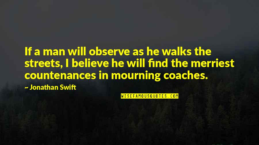 In Mourning Quotes By Jonathan Swift: If a man will observe as he walks