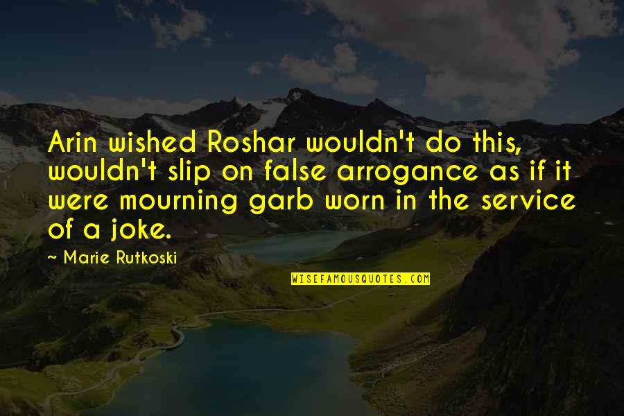 In Mourning Quotes By Marie Rutkoski: Arin wished Roshar wouldn't do this, wouldn't slip