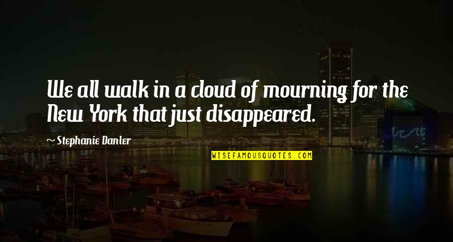 In Mourning Quotes By Stephanie Danler: We all walk in a cloud of mourning