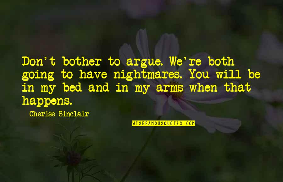 In My Arms Quotes By Cherise Sinclair: Don't bother to argue. We're both going to
