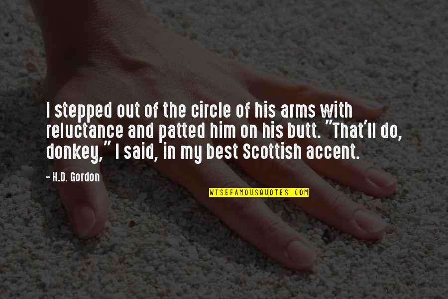 In My Arms Quotes By H.D. Gordon: I stepped out of the circle of his