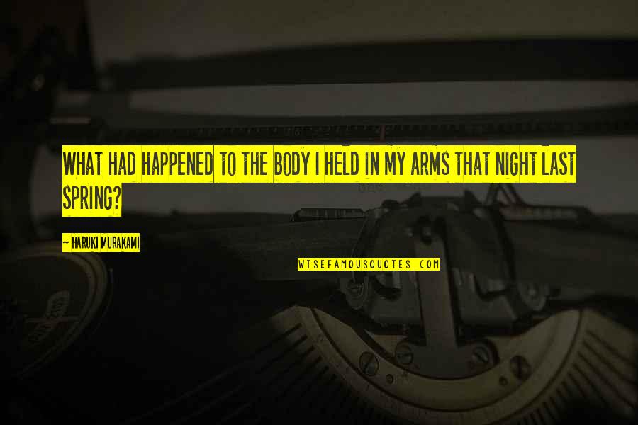 In My Arms Quotes By Haruki Murakami: What had happened to the body I held