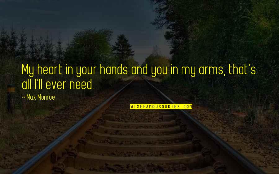 In My Arms Quotes By Max Monroe: My heart in your hands and you in