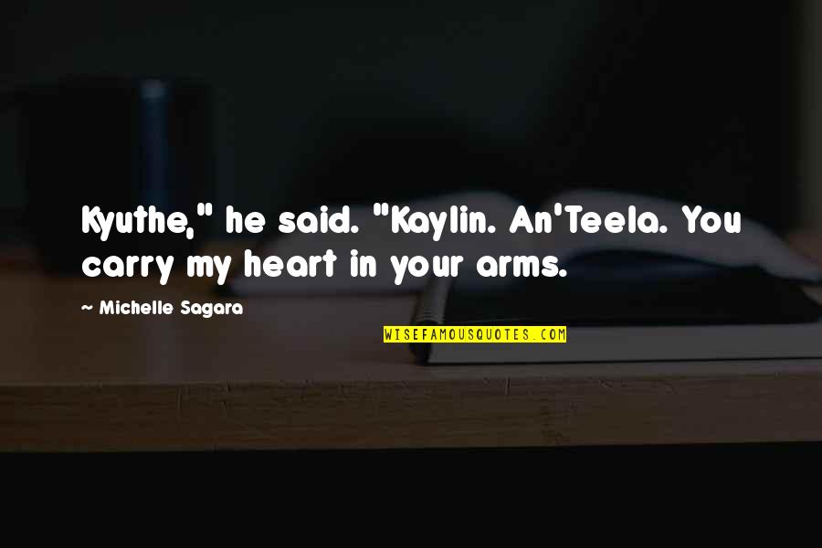 In My Arms Quotes By Michelle Sagara: Kyuthe," he said. "Kaylin. An'Teela. You carry my
