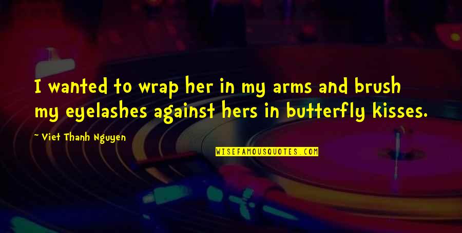 In My Arms Quotes By Viet Thanh Nguyen: I wanted to wrap her in my arms