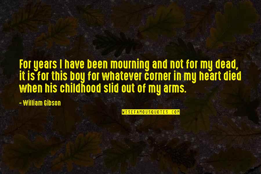 In My Arms Quotes By William Gibson: For years I have been mourning and not