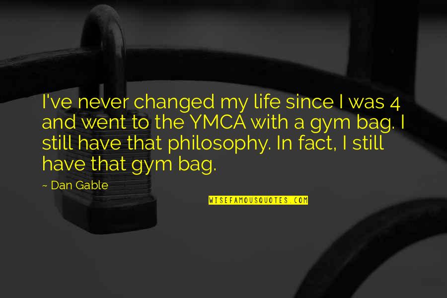 In My Bag Quotes By Dan Gable: I've never changed my life since I was