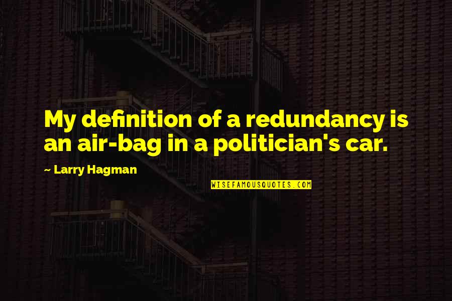 In My Bag Quotes By Larry Hagman: My definition of a redundancy is an air-bag