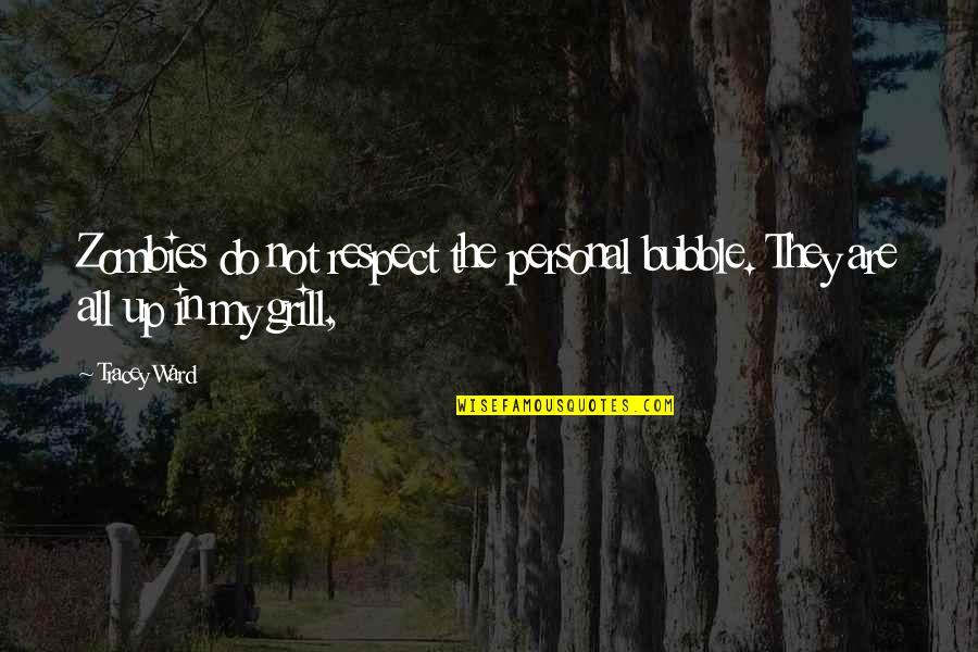 In My Bubble Quotes By Tracey Ward: Zombies do not respect the personal bubble. They