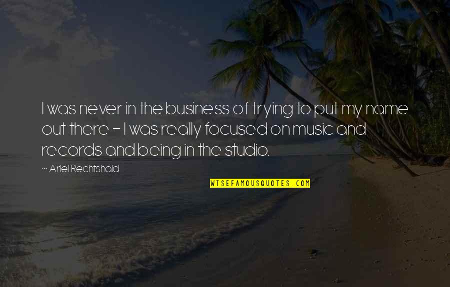 In My Business Quotes By Ariel Rechtshaid: I was never in the business of trying