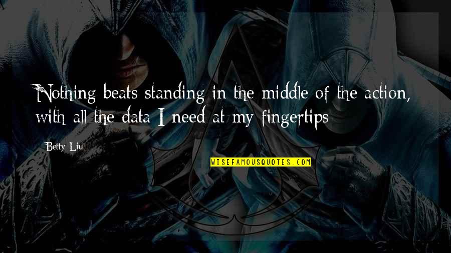 In My Business Quotes By Betty Liu: Nothing beats standing in the middle of the