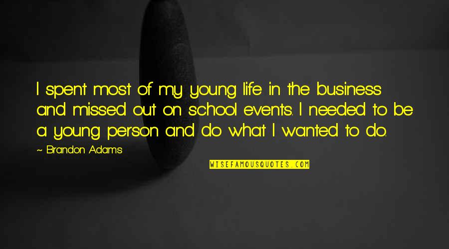 In My Business Quotes By Brandon Adams: I spent most of my young life in