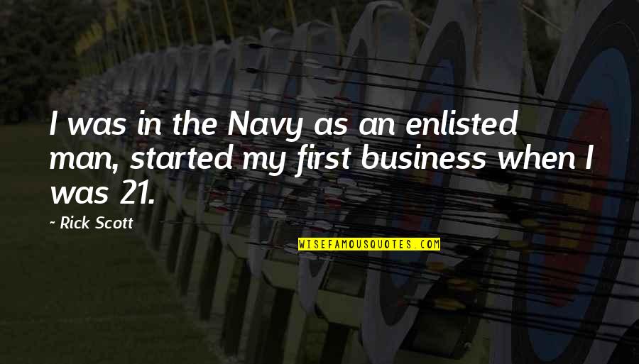 In My Business Quotes By Rick Scott: I was in the Navy as an enlisted