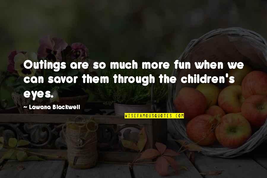 In My Children's Eyes Quotes By Lawana Blackwell: Outings are so much more fun when we