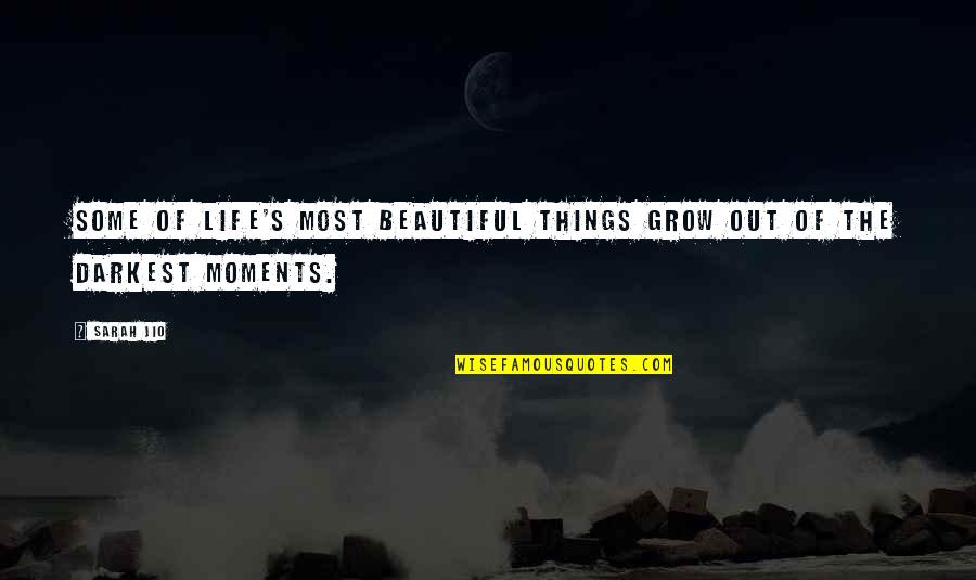 In My Darkest Moments Quotes By Sarah Jio: Some of life's most beautiful things grow out
